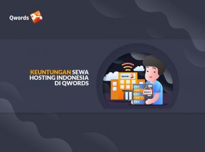 Keuntungan Sewa Hosting Indonesia di Qwords