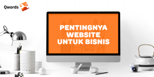 Pentingnya Website untuk Bisnis dan Tips Membuatnya