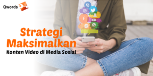 Strategi Maksimalkan Konten Video di Media Sosial