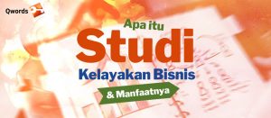 Apa Itu Studi Kelayakan Bisnis Dan Manfaatnya