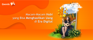 Macam-Macam Hobi yang Bisa Menghasilkan Uang di Era Digital