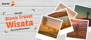  Memulai Bisnis Travel Wisata, Apa yang Dibutuhkan?