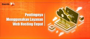 Pentingnya Menggunakan Layanan Web Hosting Cepat