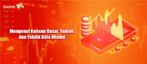 Mengenal Konsep Dasar, Tujuan, dan Teknik Data Mining