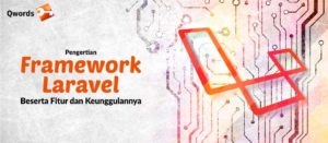 Pengertian Framework Laravel Beserta Fitur dan Keunggulannya