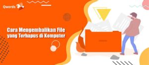 Cara Mengembalikan File yang Terhapus di Komputer