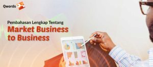 Pembahasan Lengkap Tentang Market Business to Business