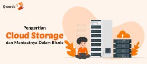 Pengertian Cloud Storage dan Manfaatnya Dalam Bisnis