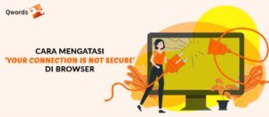 Cara Mengatasi ‘Your Connection Is Not Secure’ Pada Browser