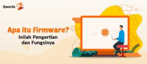 Apa Itu Firmware? Inilah Pengertian dan Fungsinya