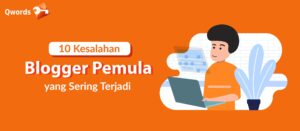 10 Kesalahan Blogger Pemula yang Sering Terjadi