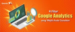 4 Fitur Google Analytics yang Wajib Anda Gunakan