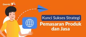 Kunci Sukses Strategi Pemasaran Produk dan Jasa