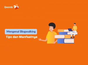Mengenal Blogwalking, Tips dan Manfaatnya