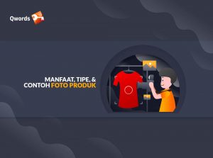 Yuk Cari Tahu Manfaat, Tipe, & Contoh Foto Produk Terbaik
