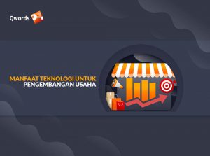 Manfaat Teknologi Untuk Pengembangan Usaha