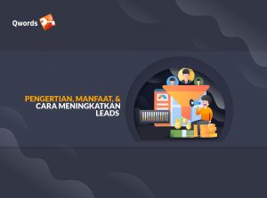 Pengertian, Manfaat, & Cara Meningkatkan Leads