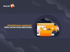 Pengertian & Manfaat Web Cache Pada Browser 