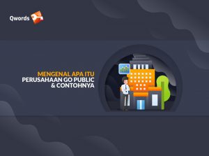 Apa Itu Perusahaan Go Public dan Manfaatnya