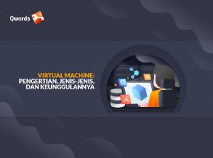 Apa Itu Virtual Machine? Pengertian, Jenis, & Kelebihannya