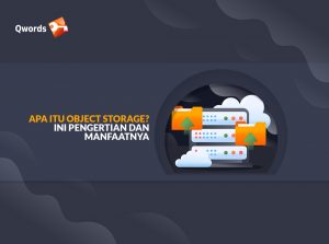 Apa Itu Object Storage? Ini Pengertian dan Manfaatnya