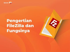 Mengenal FileZilla: Fungsi, dan Cara Menggunakannya