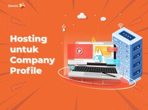Hosting untuk Company Profile: Biaya, Tips Memilih dan Rekomendasinya