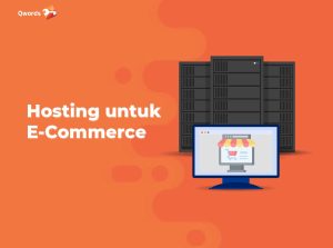 Hosting E-Commerce Terbaik: Biaya, Tips Memilih, Rekomendasi