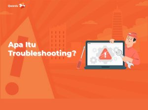 Apa itu Troubleshooting? Teknik, Jenis, dan Cara Kerjanya