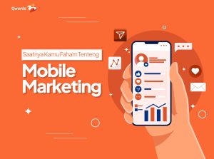 Apa Itu Mobile Marketing? Definisi, Jenis dan Manfaatnya