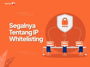 Apa Itu Whitelisting IP? Ini Kelebihan dan Cara Penerapannya