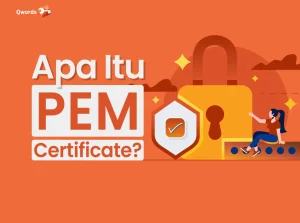 Apa Itu PEM Certificate? Begini Cara Kerja dan Cara Buatnya