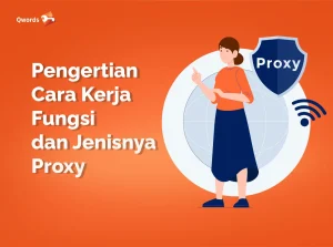 Mengenal Proxy: Pengertian, Cara Kerja, dan Mengapa Anda Membutuhkannya