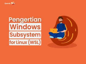 Apa Itu WSL? Mengenal Windows Subsystem for Linux dan Kelebihannya