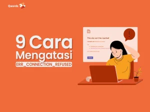 9 Cara Mengatasi ERR_CONNECTION_REFUSED dengan Cepat dan Tepat