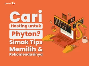 Cari Hosting untuk Phyton? Simak Tips Memilih & Rekomendasinya