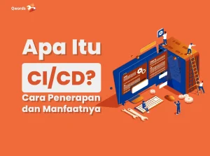 Apa Itu CI/CD? Cara Penerapan dan Manfaatnya