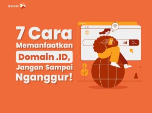 7 Cara Memanfaatkan Domain .ID, Jangan Sampai Nganggur!