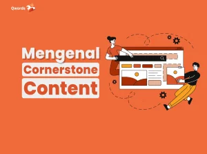 Mengenal Cornerstone Content dan Perannya bagi SEO