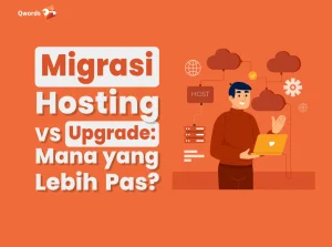Migrasi Hosting vs Upgrade: Mana yang Lebih Pas?