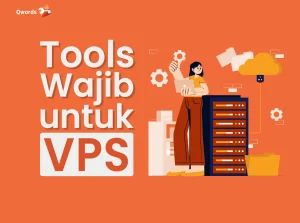 Tools Wajib untuk Mengelola VPS, Jadi Makin Efisien!